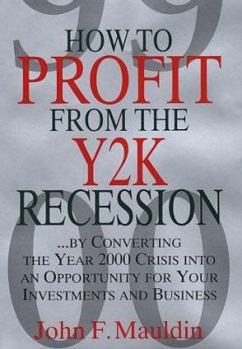 Hardcover How to Profit from the Y2K Recession: By Converting the Year 2000 Crisis Into an Opportunity for Your Investments and Business Book