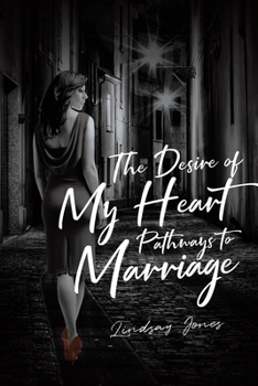 Paperback The Desire of My Heart: Pathways to Marriage Book