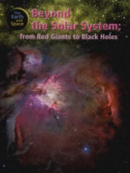 Beyond The Solar System: From Red Giants To Black Holes - Book  of the Earth And Space