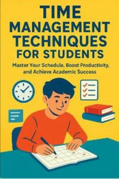Paperback Time Management Techniques for Students: Master Your Schedule, Boost Productivity, and Achieve Academic Success Book