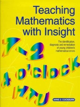 Paperback Teaching Mathematics with Insight: The Identification, Diagnosis and Remediation of Young Children's Mathematical Errors Book