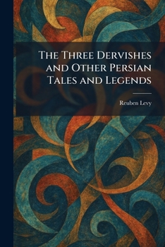 Paperback The Three Dervishes and Other Persian Tales and Legends Book