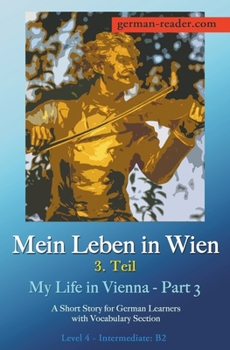 Paperback Mein Leben in Wien - 3. Teil: A Short Story for German Learners, Level Intermediate (B2) [German] Book