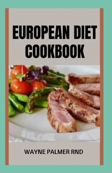 Paperback European Diet Cookbook: The Essential Guided and Recipes for the Ultimate Healthy Lifestyle Book