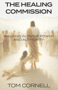 Paperback The Healing Commission: Walking in Divine Power and Authority Book