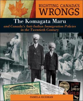 Righting Canada's Wrongs: The Komagata Maru and Canada's Anti-Indian Immigration Policies in the Twentieth Century