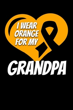 I Wear Orange For My Grandpa: Kidney Cancer Journal 6x9 120 Pages Blank Lined Paperback