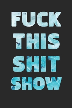 FUCK THIS SHIT SHOW: 2020 Daily Planner To Track Your Fuckery And Get Shit Done - Swear Words Included! - White Elephant Gag Gift Calendar