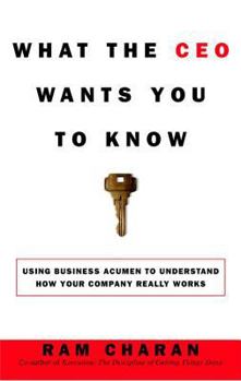 Hardcover What the CEO Wants You to Know: How Your Company Really Works Book
