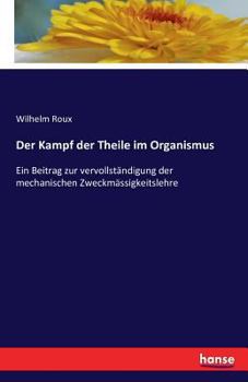 Paperback Der Kampf der Theile im Organismus: Ein Beitrag zur vervollständigung der mechanischen Zweckmässigkeitslehre [German] Book