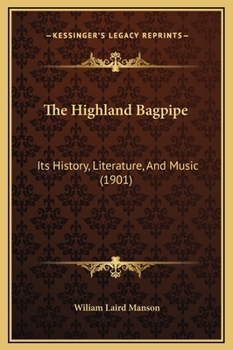 Hardcover The Highland Bagpipe: Its History, Literature, And Music (1901) Book