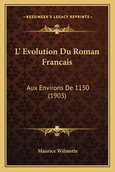 Paperback L' Evolution Du Roman Francais: Aux Environs De 1150 (1903) [French] Book