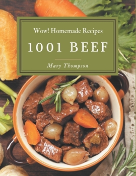 Paperback Wow! 1001 Homemade Beef Recipes: Not Just a Homemade Beef Cookbook! Book