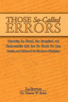 Paperback Those So-Called Errors: Debunking the Liberal, New Evangelical, and Fundamentalist Myth that You Should Not Hear, Receive, and Believe All the Numbers Book