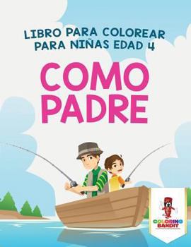 Paperback Como Padre: Libro Para Colorear Para Niñas Edad 4 [Spanish] Book