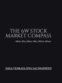Hardcover The 6W Stock Market Compass: What, Why, When, Who, Which, Where Book