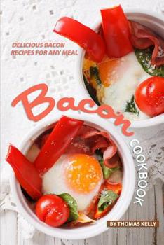 Paperback Bacon Cookbook: Delicious Bacon Recipes for Any Meal Book