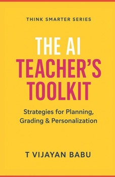 Paperback The AI Teacher's Toolkit: Strategies for Planning, Grading & Personalization Book