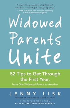 Paperback Widowed Parents Unite: 52 Tips to Get Through the First Year, from One Widowed Parent to Another Book