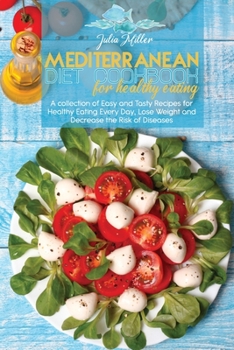 Paperback Mediterranean Diet Cookbook For Healthy Eating: A collection of Easy and Tasty Recipes for Healthy Eating Every Day, Lose Weight and Decrease the Risk Book