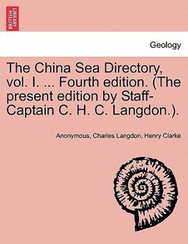 Paperback The China Sea Directory, vol. I. ... Fourth edition. (The present edition by Staff-Captain C. H. C. Langdon.). Book