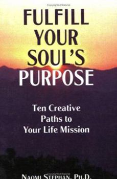 Paperback Fulfill Your Soul's Purpose: Ten Creative Paths to Your Life Mission Book