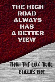 Paperback The High Road Always Has a Better View: Than the Low Trail Bullies Ride Book