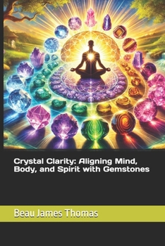 Crystal Clarity: Aligning Mind, Body, and Spirit with Gemstones