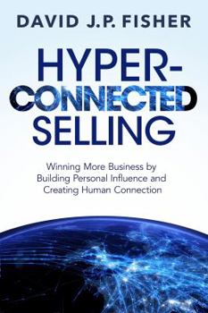 Paperback Hyper-Connected Selling: Winning More Business by Leveraging Digital Influence and Creating Human Connection Book