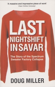 Paperback Last Nightshift in Savar: The Story of Spectrum Sweater Factory Collapse Book