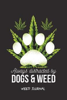 Paperback Always Distracted by Dogs & Weed Weed Journal: Marijuana Notebook for Smoking Cannabis Book