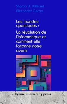 Paperback Les mondes quantiques: La révolution de l'informatique et comment elle façonne notre avenir [French] Book