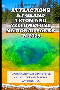 Paperback Attractions at Grand Teton and Yellowstone National Parks in 2025: Top Attractions at Grand Teton and Yellowstone Parks of Wyoming, USA Book