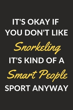 Paperback It's Okay If You Don't Like Snorkeling It's Kind Of A Smart People Sport Anyway: A Snorkeling Journal Notebook to Write Down Things, Take Notes, Recor Book