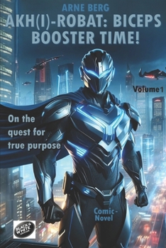 Paperback Akh(i)-Robat: Biceps Booster Time!: On the quest for true purpose Book