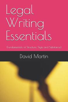 Paperback Legal Writing Essentials: (Fundamentals of Structure, Style and Substance) Book