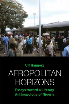 Hardcover Afropolitan Horizons: Essays Toward a Literary Anthropology of Nigeria Book