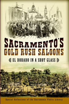 Paperback Sacramento's Gold Rush Saloons: El Dorado in a Shot Glass Book