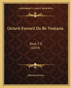 Paperback Octavii Ferrarii De Re Vestiaria: Book 7-8 (1654) [Latin] Book