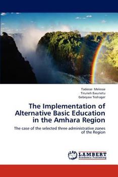 The Implementation of Alternative Basic Education in the Amhara Region: The case of the selected three administrative zones of the Region