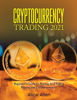 Paperback Cryptocurrency Trading 2021: Beginner's Guide To Buying And Selling Bitcoin and Cryptocurrencies Book