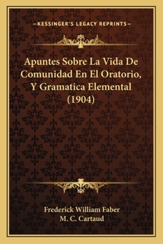 Paperback Apuntes Sobre La Vida De Comunidad En El Oratorio, Y Gramatica Elemental (1904) [Spanish] Book