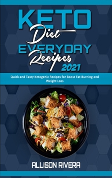 Hardcover Keto Diet Everyday Recipes 2021: Quick and Tasty Ketogenic Recipes for Boost Fat Burning and Weight Loss Book