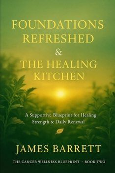 The Cancer Wellness Blueprint – Book Two: Foundations Refreshed & The Healing Kitchen