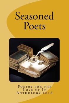 Paperback Seasoned Poets: Poetry For the Love of It Anthology 2016 Book