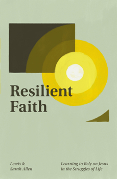 Paperback Resilient Faith: Learning to Rely on Jesus in the Struggles of Life Book