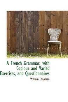 Paperback A French Grammar; With Copious and Varied Exercises, and Questionnaires Book