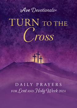 Paperback Turn to the Cross: Daily Prayers for Lent and Holy Week 2024 Book