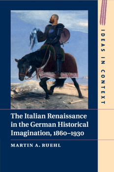 Paperback The Italian Renaissance in the German Historical Imagination, 1860-1930 Book