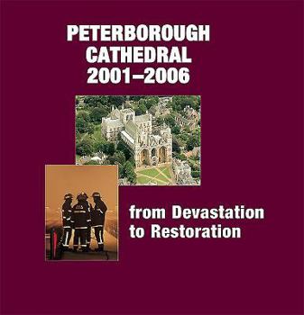 Hardcover Peterborough Cathedral 2001-2006: From Devastation to Restoration Book